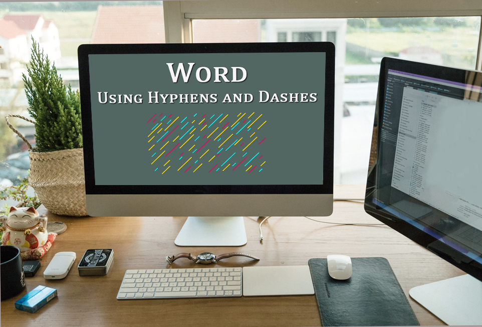 Understanding and Using Hyphens and Dashes in Word