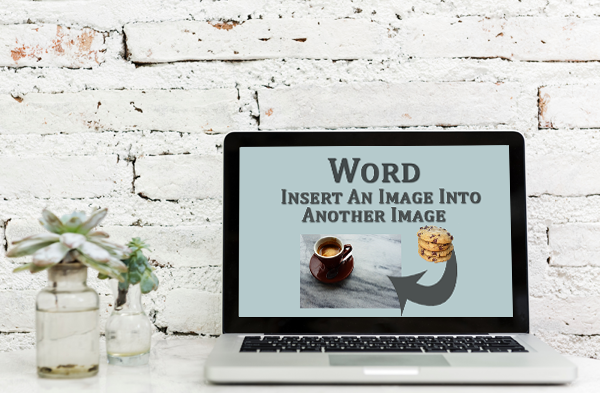 How do I insert an image into another image using Microsoft Word?
